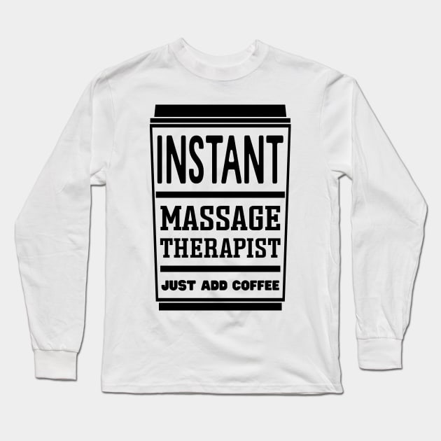 Instant massage therapist, just add coffee Long Sleeve T-Shirt by colorsplash